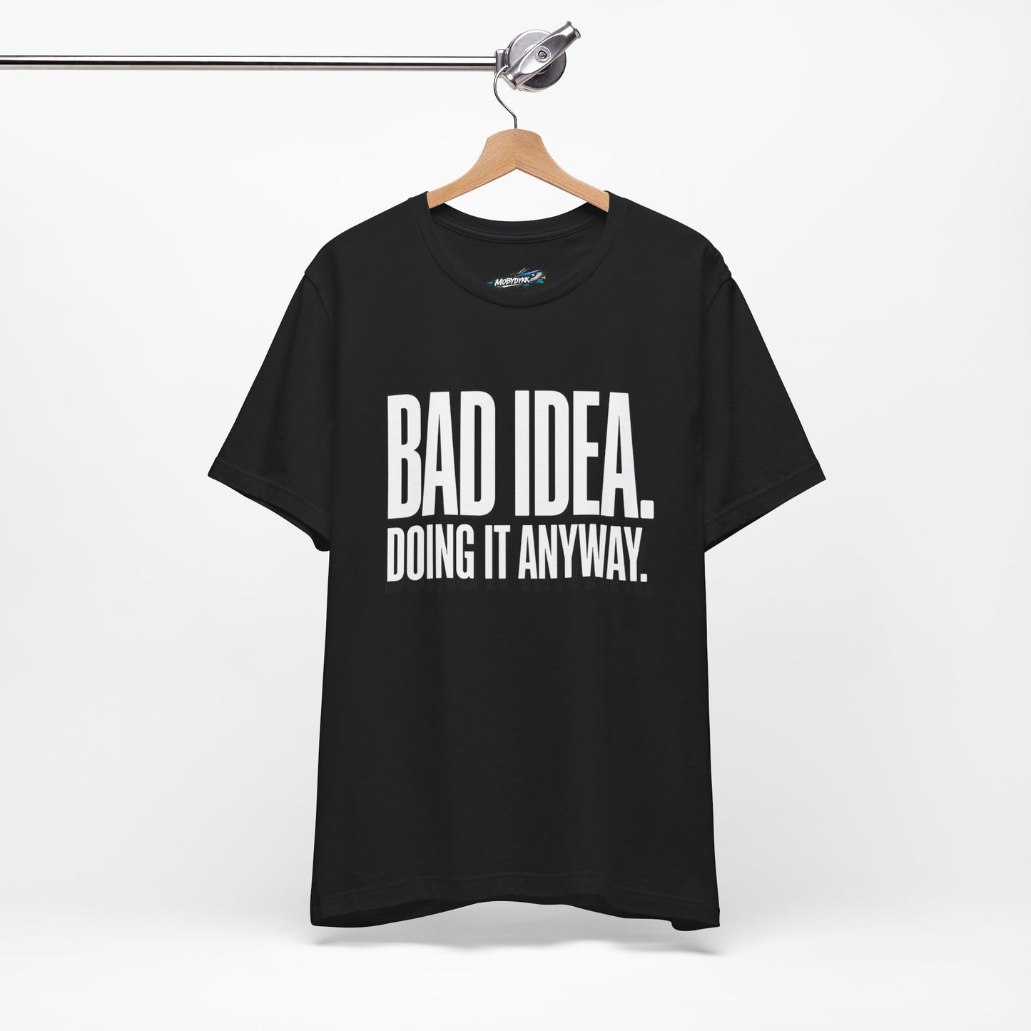 “Bad Idea. Doing It Anyway.” Tee (Black)
