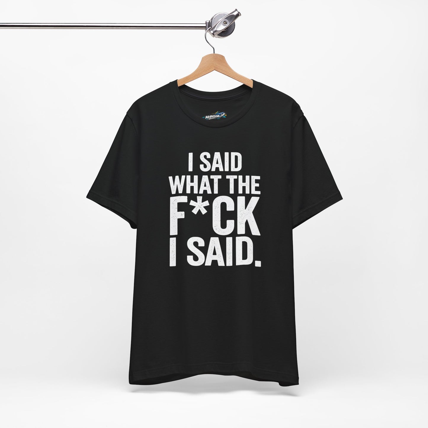 “I Said What The F*ck I Said.” Tee (Black)