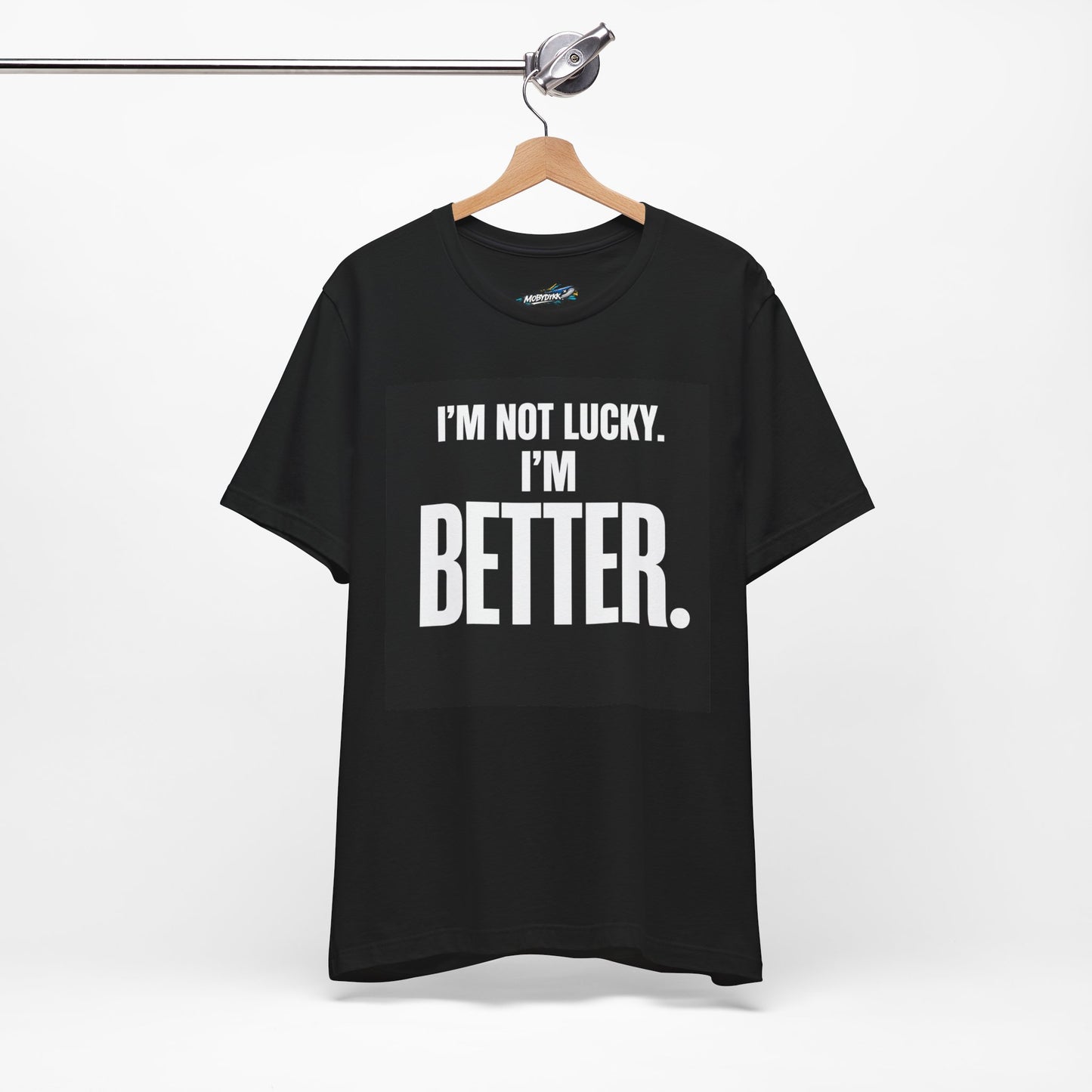 “I’m Not Lucky. I’m Better.” Tee (Black)