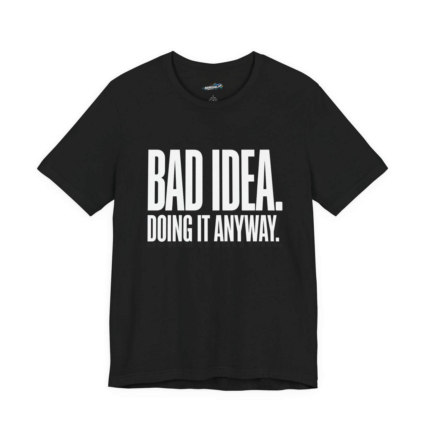 “Bad Idea. Doing It Anyway.” Tee (Black)