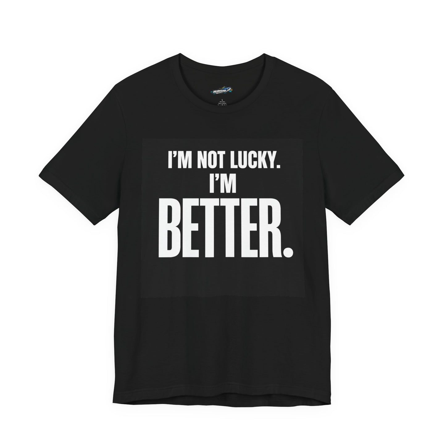 “I’m Not Lucky. I’m Better.” Tee (Black)