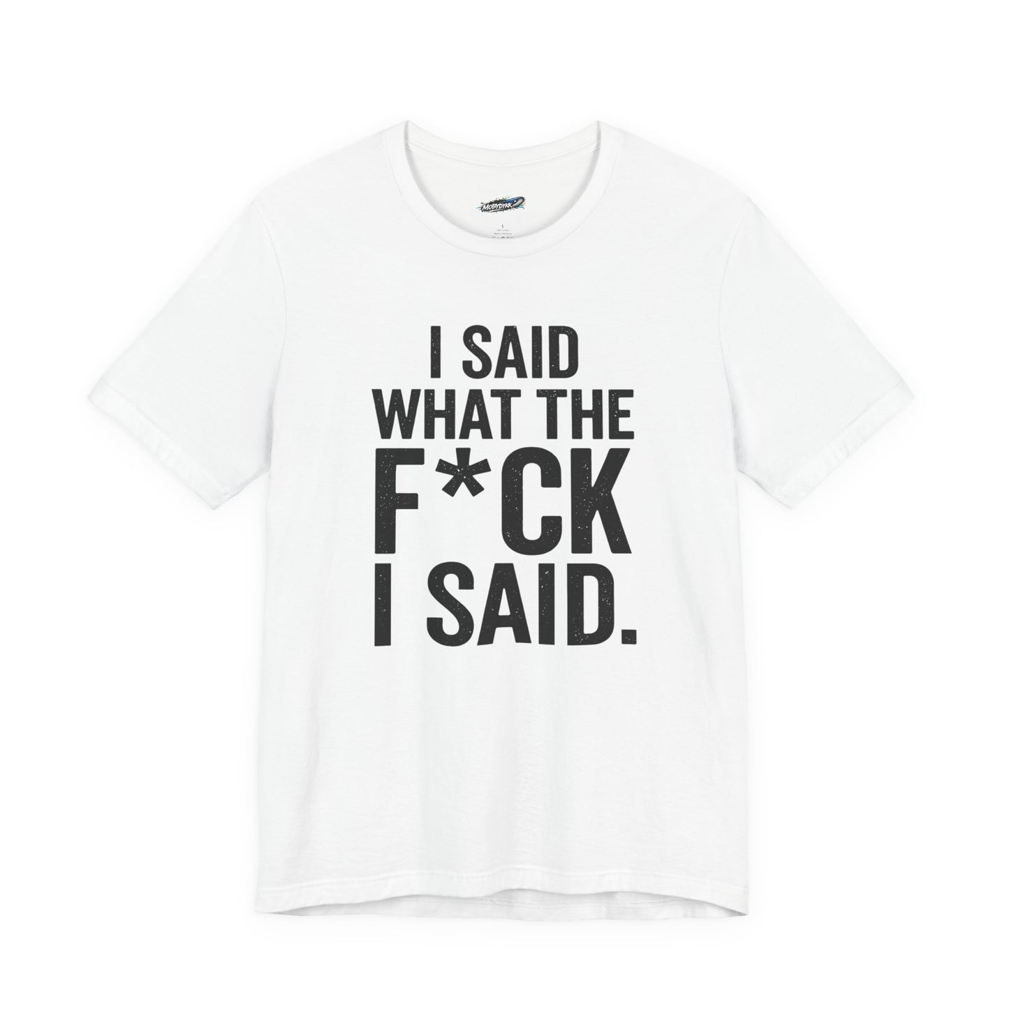 “I Said What The F*ck I Said.”  Tee (White)