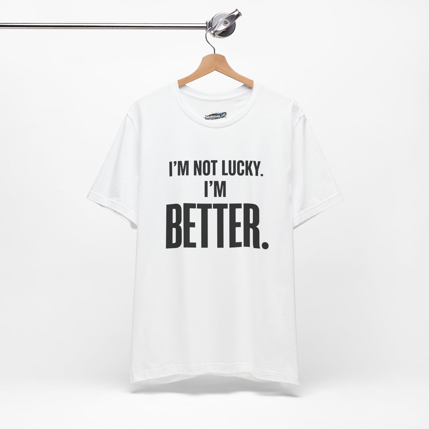 “I’m Not Lucky. I’m Better.” Tee (White)