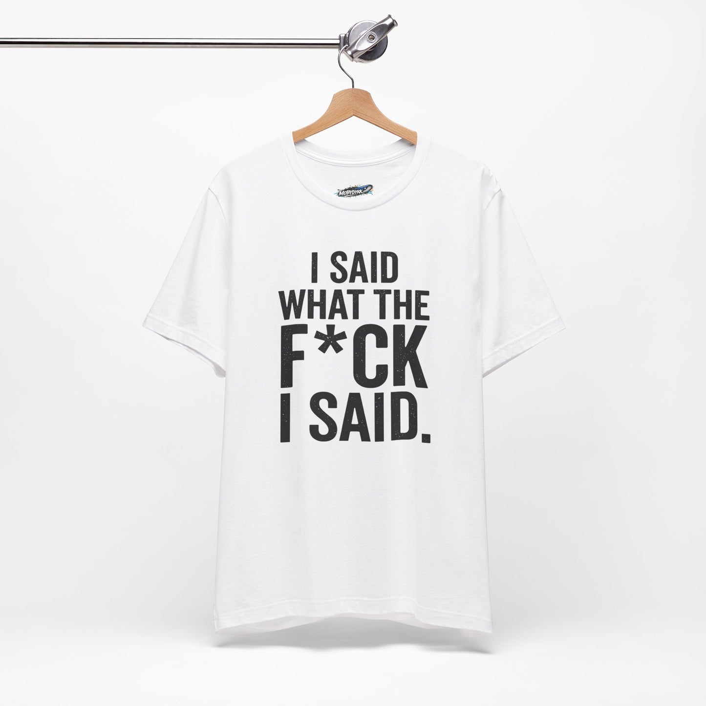“I Said What The F*ck I Said.”  Tee (White)