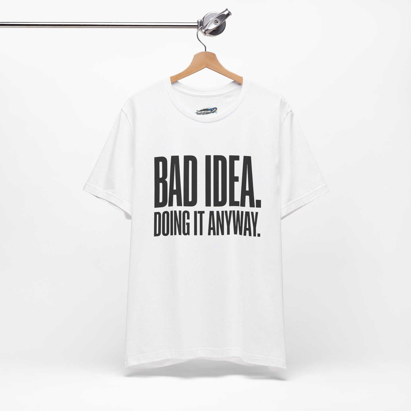 “Bad Idea. Doing It Anyway.” Tee (White)